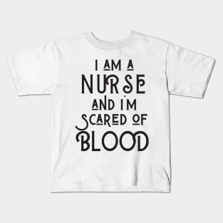 I Am A Nurse And I'm Scared Of Blood Kids T-Shirt